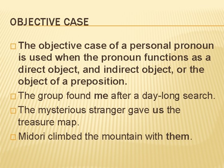 OBJECTIVE CASE � The objective case of a personal pronoun is used when the