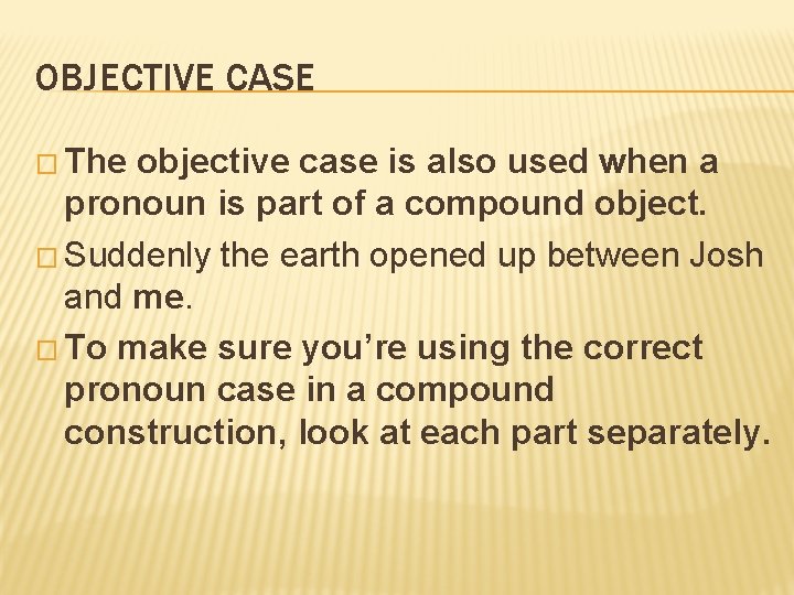 OBJECTIVE CASE � The objective case is also used when a pronoun is part OBJECTIVE CASE � The objective case is also used when a pronoun is part