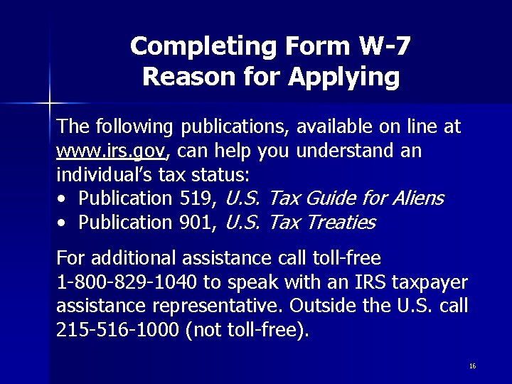 Completing Form W-7 Reason for Applying The following publications, available on line at www.