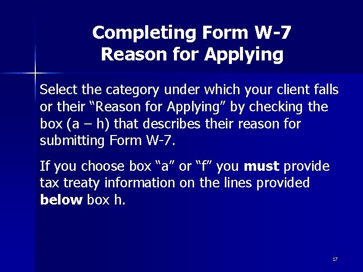 Completing Form W-7 Reason for Applying Select the category under which your client falls