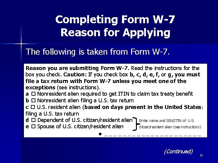 Completing Form W-7 Reason for Applying The following is taken from Form W-7. Reason