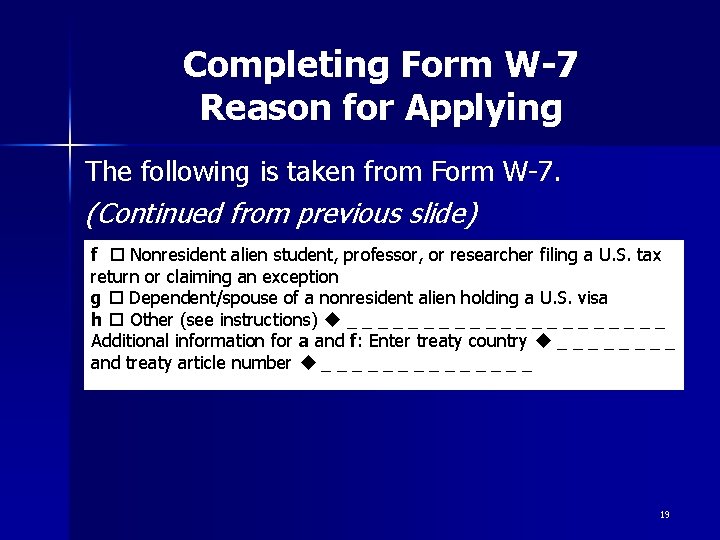 Completing Form W-7 Reason for Applying The following is taken from Form W-7. (Continued