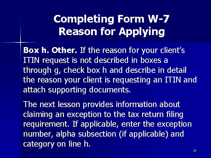 Completing Form W-7 Reason for Applying Box h. Other. If the reason for your