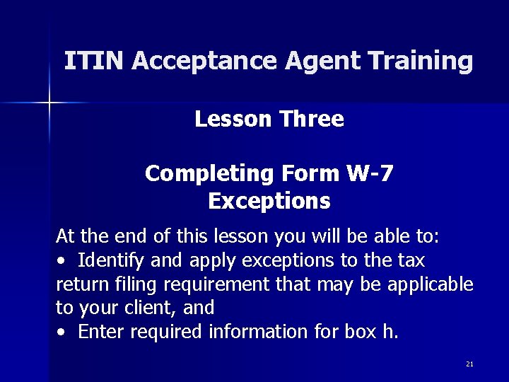 ITIN Acceptance Agent Training Lesson Three Completing Form W-7 Exceptions At the end of