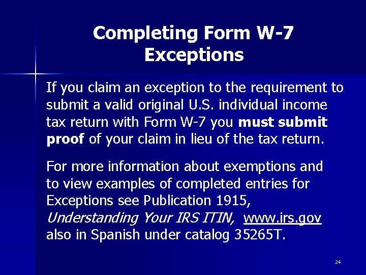 Completing Form W-7 Exceptions If you claim an exception to the requirement to submit