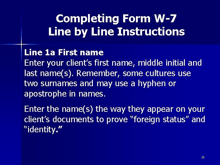Completing Form W-7 Line by Line Instructions Line 1 a First name Enter your