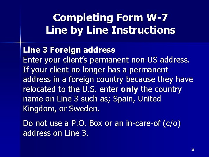 Completing Form W-7 Line by Line Instructions Line 3 Foreign address Enter your client’s