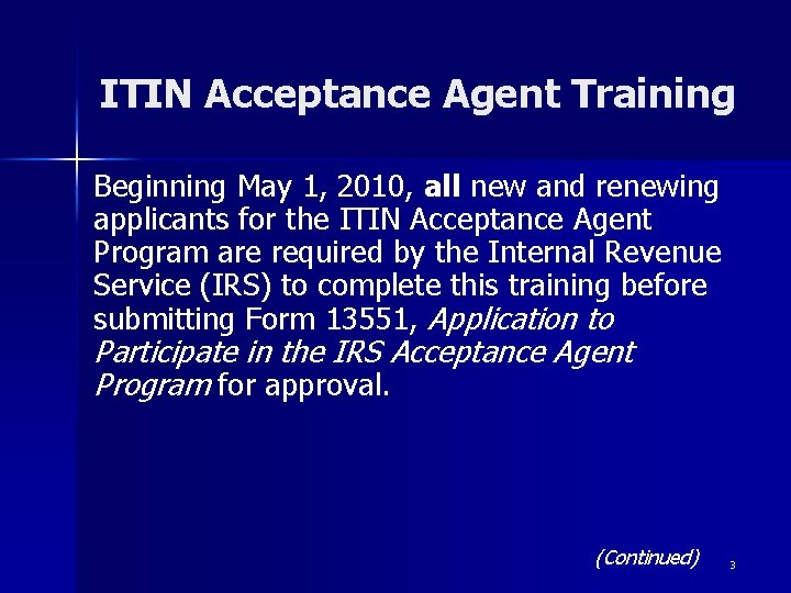 ITIN Acceptance Agent Training Beginning May 1, 2010, all new and renewing applicants for
