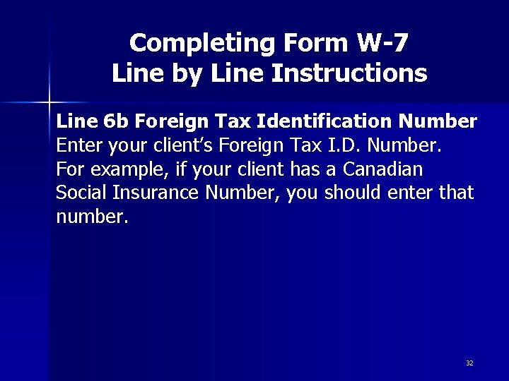 Completing Form W-7 Line by Line Instructions Line 6 b Foreign Tax Identification Number