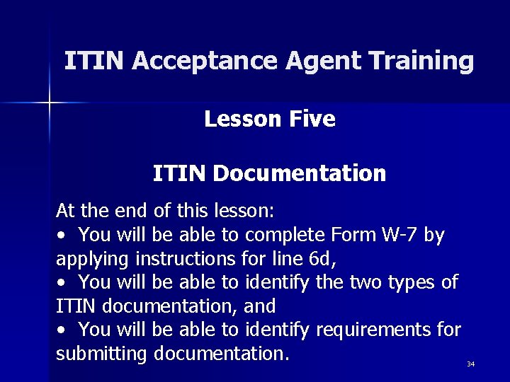 ITIN Acceptance Agent Training Lesson Five ITIN Documentation At the end of this lesson: