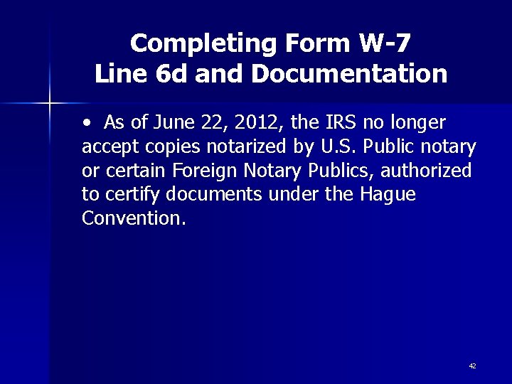 Completing Form W-7 Line 6 d and Documentation • As of June 22, 2012,