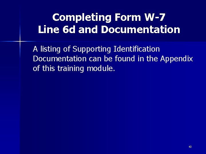 Completing Form W-7 Line 6 d and Documentation A listing of Supporting Identification Documentation