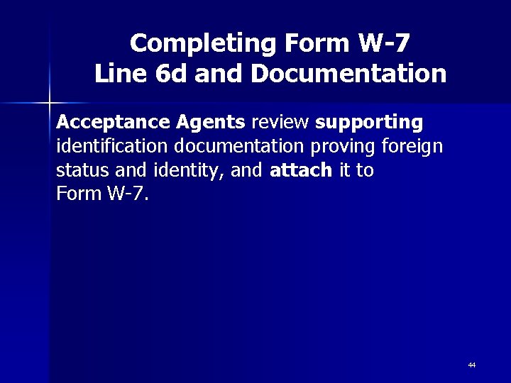Completing Form W-7 Line 6 d and Documentation Acceptance Agents review supporting identification documentation