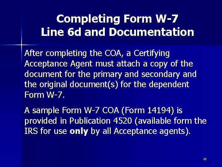 Completing Form W-7 Line 6 d and Documentation After completing the COA, a Certifying