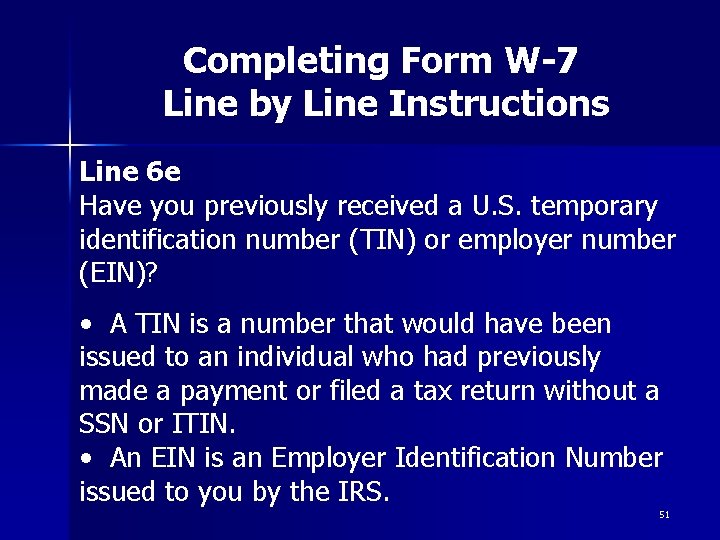 Completing Form W-7 Line by Line Instructions Line 6 e Have you previously received