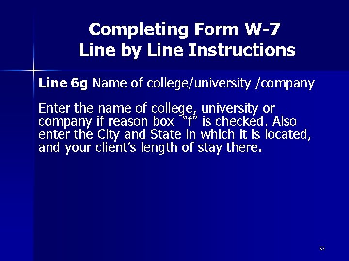 Completing Form W-7 Line by Line Instructions Line 6 g Name of college/university /company