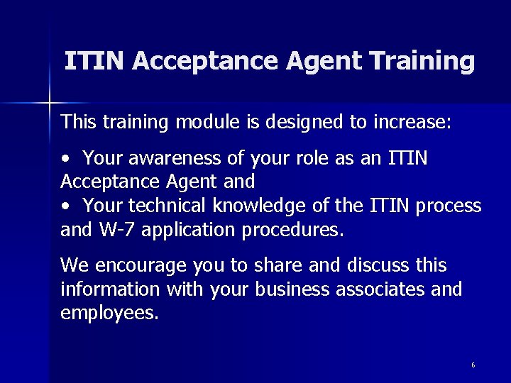 ITIN Acceptance Agent Training This training module is designed to increase: • Your awareness