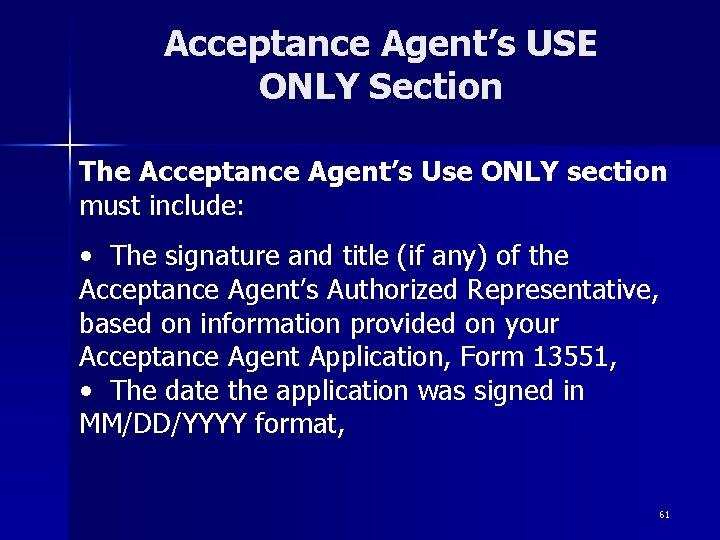 Acceptance Agent’s USE ONLY Section The Acceptance Agent’s Use ONLY section must include: •
