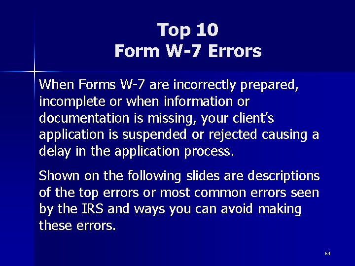 Top 10 Form W-7 Errors When Forms W-7 are incorrectly prepared, incomplete or when