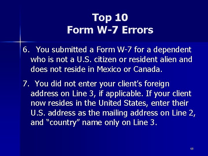 Top 10 Form W-7 Errors 6. You submitted a Form W-7 for a dependent