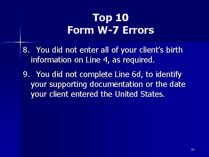 Top 10 Form W-7 Errors 8. You did not enter all of your client’s