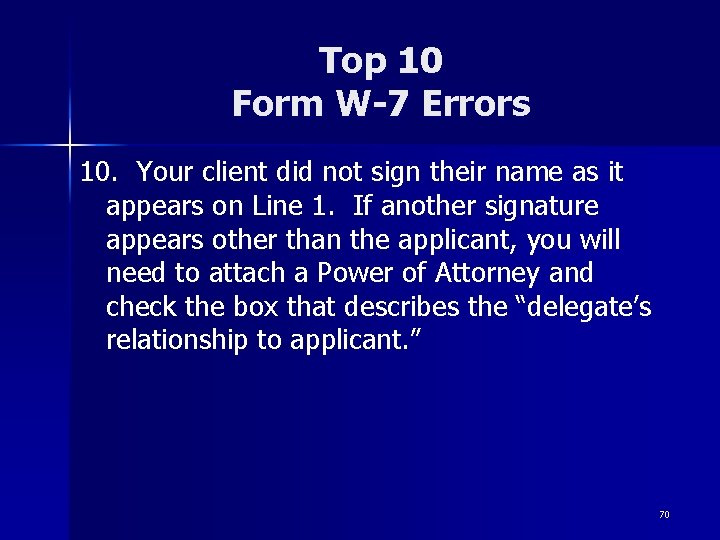 Top 10 Form W-7 Errors 10. Your client did not sign their name as