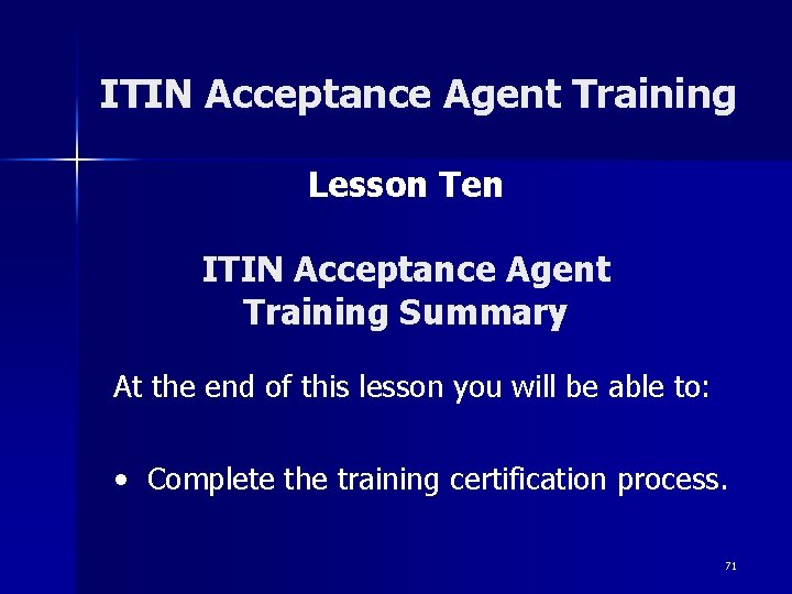 ITIN Acceptance Agent Training Lesson Ten ITIN Acceptance Agent Training Summary At the end