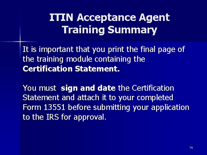 ITIN Acceptance Agent Training Summary It is important that you print the final page