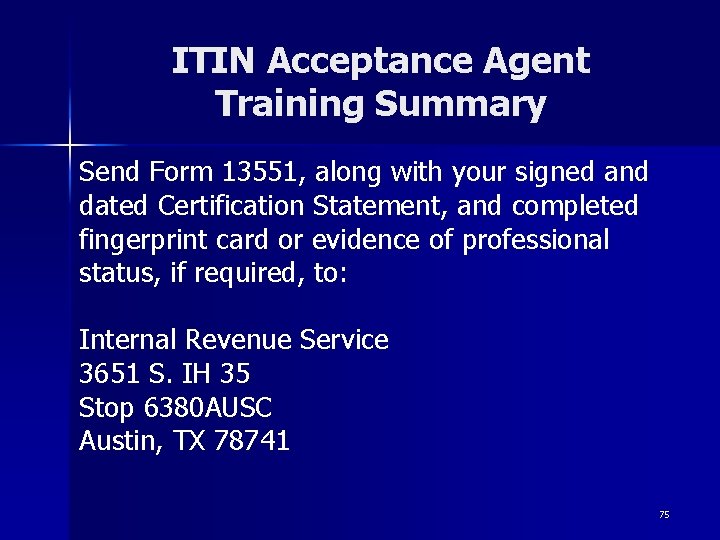 ITIN Acceptance Agent Training Summary Send Form 13551, along with your signed and dated