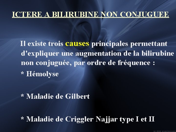 ICTERE A BILIRUBINE NON CONJUGUEE Il existe trois causes principales permettant d'expliquer une augmentation