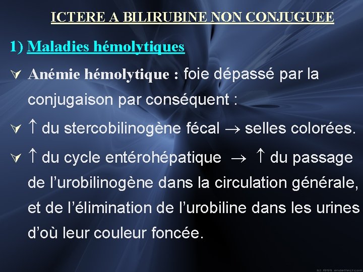 ICTERE A BILIRUBINE NON CONJUGUEE 1) Maladies hémolytiques Ú Anémie hémolytique : foie dépassé