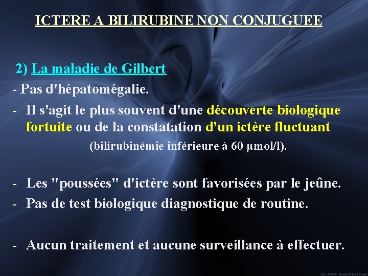 ICTERE A BILIRUBINE NON CONJUGUEE 2) La maladie de Gilbert - Pas d'hépatomégalie. -