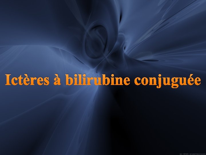 Ictères à bilirubine conjuguée 