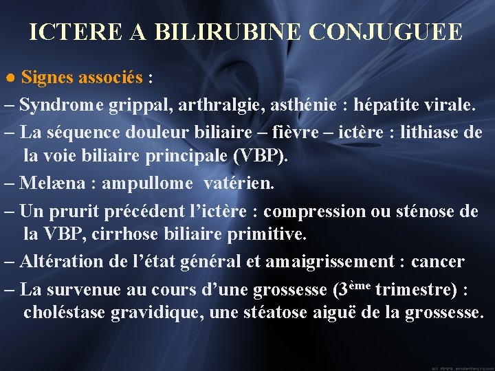 ICTERE A BILIRUBINE CONJUGUEE ● Signes associés : – Syndrome grippal, arthralgie, asthénie :