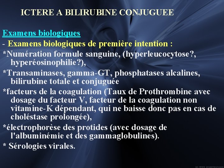 ICTERE A BILIRUBINE CONJUGUEE Examens biologiques - Examens biologiques de première intention : *Numération