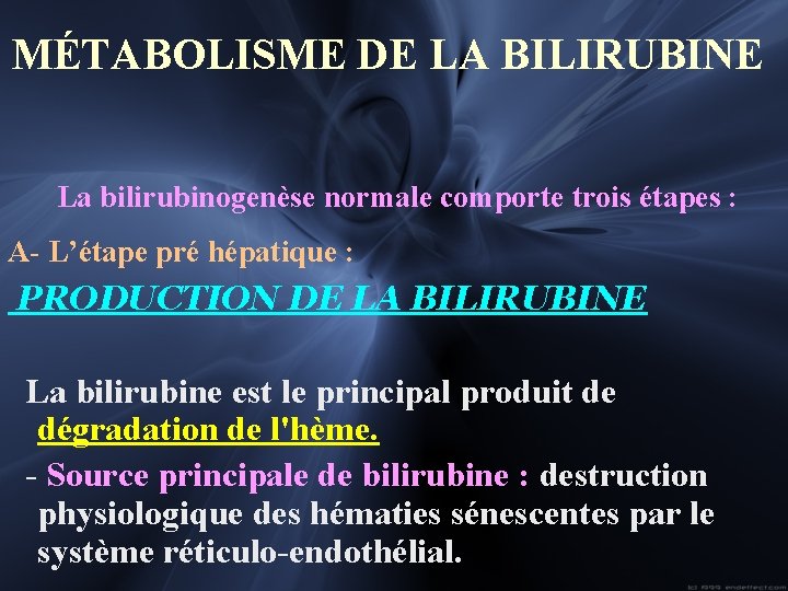 MÉTABOLISME DE LA BILIRUBINE La bilirubinogenèse normale comporte trois étapes : A- L’étape pré