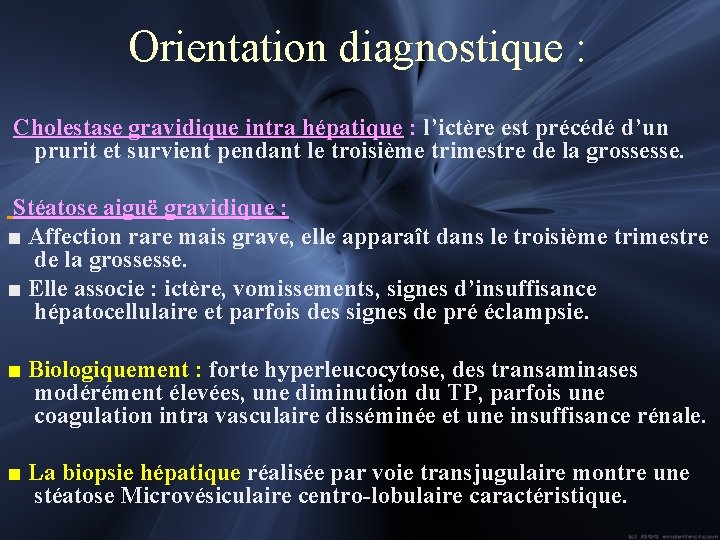 Orientation diagnostique : Cholestase gravidique intra hépatique : l’ictère est précédé d’un prurit et