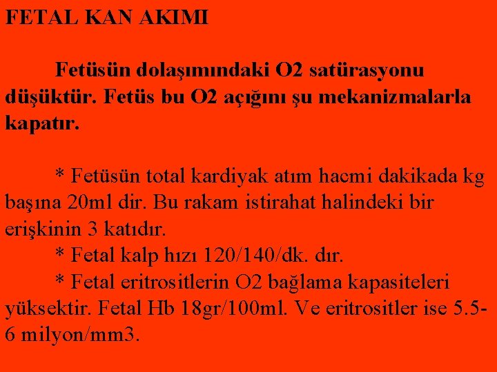 FETAL KAN AKIMI Fetüsün dolaşımındaki O 2 satürasyonu düşüktür. Fetüs bu O 2 açığını