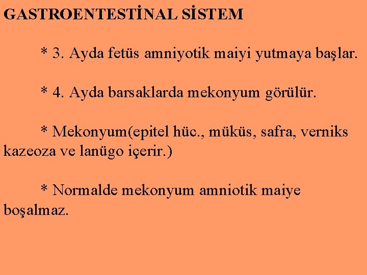 GASTROENTESTİNAL SİSTEM * 3. Ayda fetüs amniyotik maiyi yutmaya başlar. * 4. Ayda barsaklarda