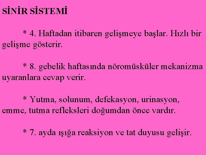 SİNİR SİSTEMİ * 4. Haftadan itibaren gelişmeye başlar. Hızlı bir gelişme gösterir. * 8.