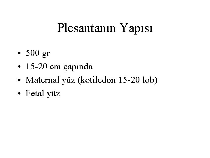 Plesantanın Yapısı • • 500 gr 15 -20 cm çapında Maternal yüz (kotiledon 15