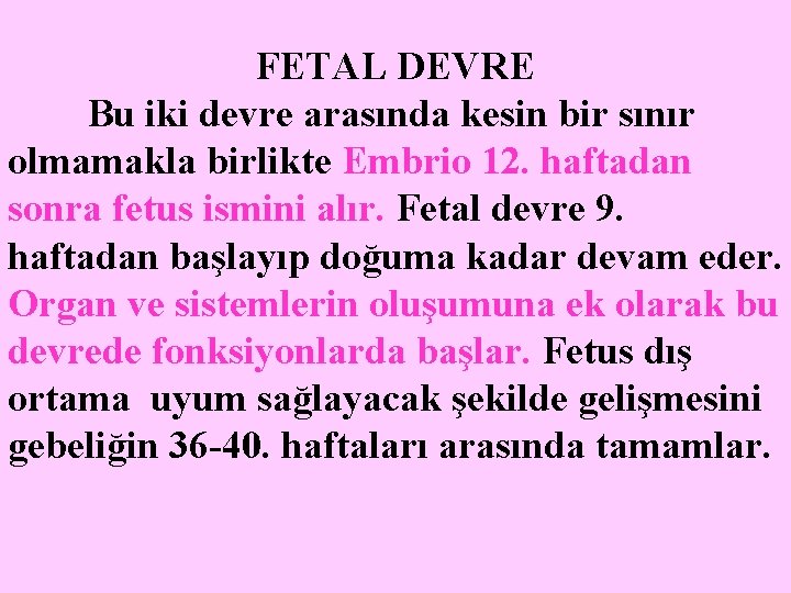 FETAL DEVRE Bu iki devre arasında kesin bir sınır olmamakla birlikte Embrio 12. haftadan