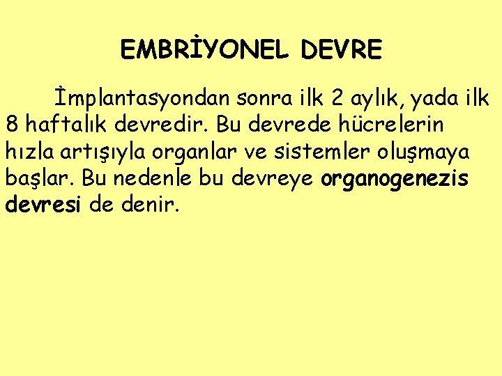 EMBRİYONEL DEVRE İmplantasyondan sonra ilk 2 aylık, yada ilk 8 haftalık devredir. Bu devrede