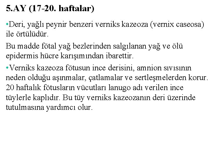 5. AY (17 -20. haftalar) • Deri, yağlı peynir benzeri verniks kazeoza (vernix caseosa)