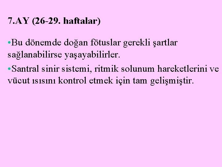 7. AY (26 -29. haftalar) • Bu dönemde doğan fötuslar gerekli şartlar sağlanabilirse yaşayabilirler.