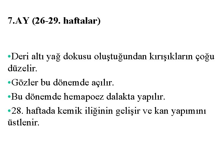 7. AY (26 -29. haftalar) • Deri altı yağ dokusu oluştuğundan kırışıkların çoğu düzelir.