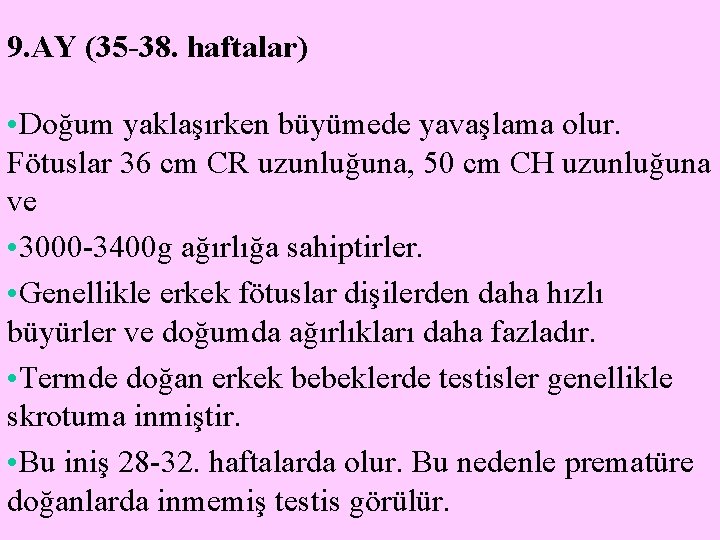 9. AY (35 -38. haftalar) • Doğum yaklaşırken büyümede yavaşlama olur. Fötuslar 36 cm