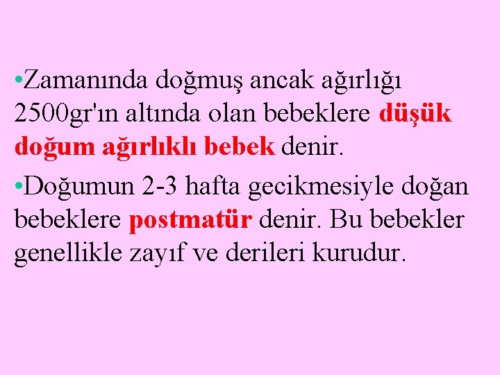  • Zamanında doğmuş ancak ağırlığı 2500 gr'ın altında olan bebeklere düşük doğum ağırlıklı