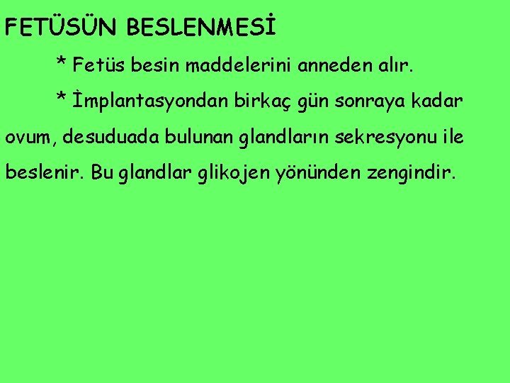 FETÜSÜN BESLENMESİ * Fetüs besin maddelerini anneden alır. * İmplantasyondan birkaç gün sonraya kadar