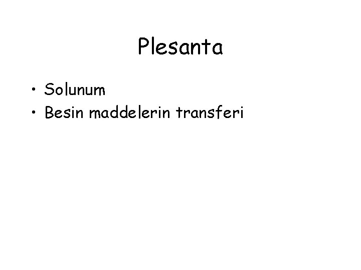 Plesanta • Solunum • Besin maddelerin transferi 